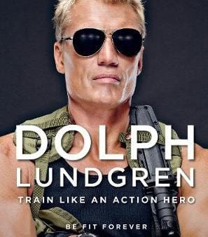 Dolph Lundgren: Dolph Lundgren: Train Like an Action Hero [2018] paperback For Cheap