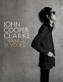 John Cooper Clarke: I Wanna Be Yours [2020] hardback Online